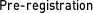 Pre-registration