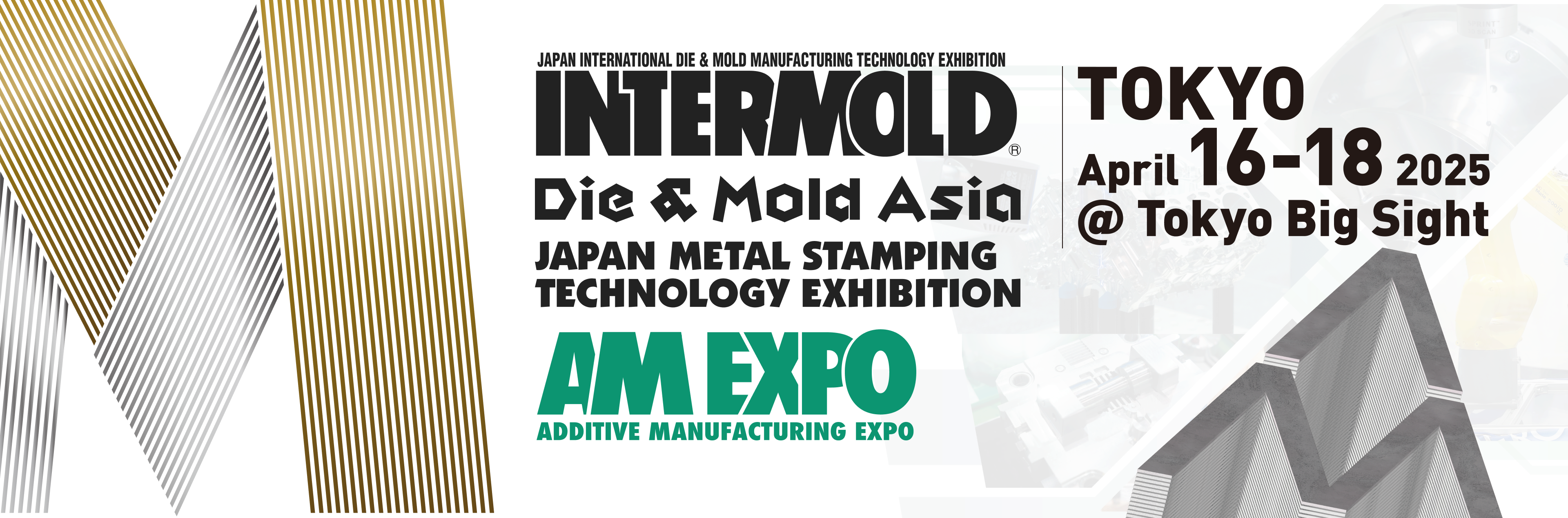 INTERMOLD Die & Mold Asia Japan Metal Stamping Technorogy Exhibition / AM EPO