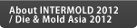 About INTERMOLD 2012 / Die & Mold Asia 2012