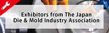 Exhibitors from The Japan Die & Mold Industry Association